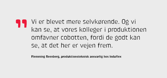 Vi er blevet mere selvkørende. Og vi kan se, at vores kolleger i produktionen omfavner cobotten, fordi de godt kan se, at det her er vejen frem.
