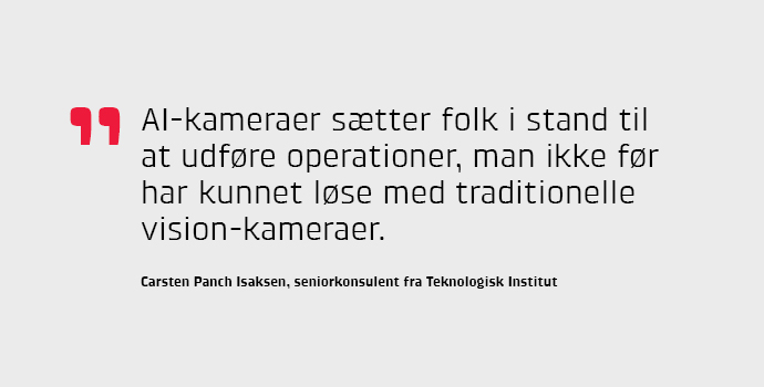 AI-kameraer stter folk i stand til at udfre operationer, man ikke fr har kunnet lse med traditionelle vision-kameraer, siger Carsten Isaksen fra Teknologisk Institut.