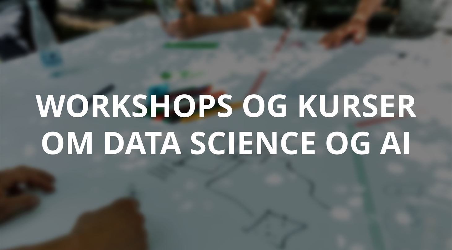 tekst: workshops og kurser om data science og ai. baggrund: mennesker omkring bord med tuscher. papir p et bord med tegninger.