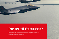 Forside til rapporten: Rustet til Fremtiden? Arbejdskraft, kompetencebehov og flaskehalse i dansk forsvarsindustri